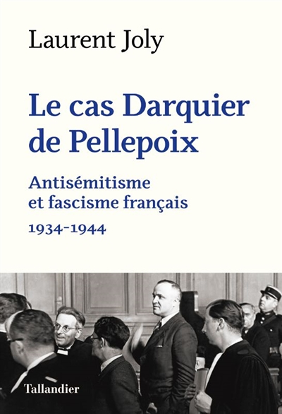 Le cas Darquier de Pellepoix - Antisémitisme et fascisme français 1934-1944 (Poche)