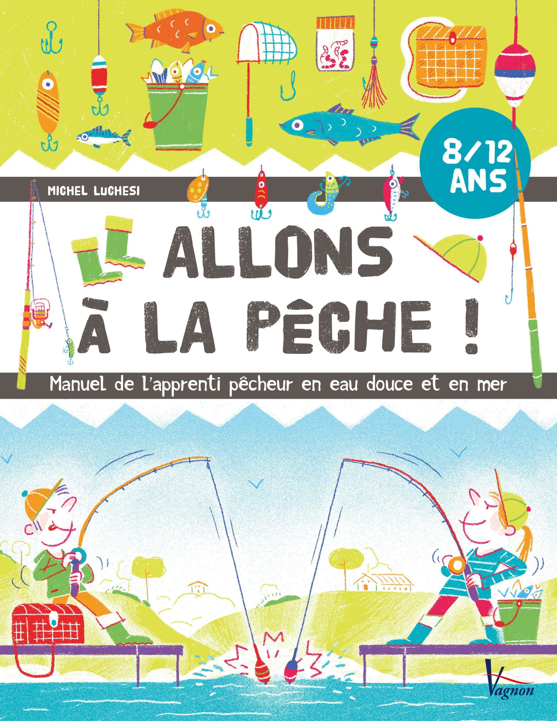 Allons à la pêche ! - Manuel de l'apprenti pêcheur en eau douce et en mer (Jeunesse)