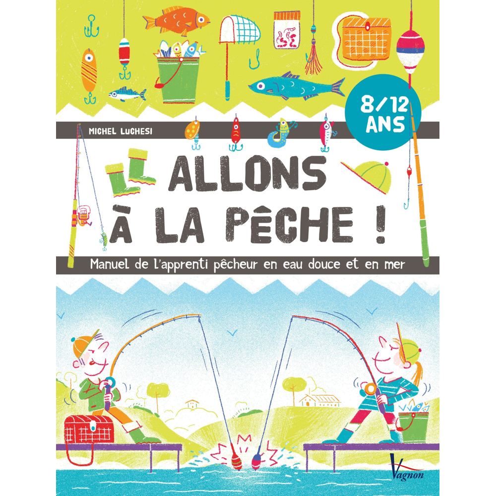 Allons à la pêche ! - Manuel de l'apprenti pêcheur en eau douce et en mer (Jeunesse)