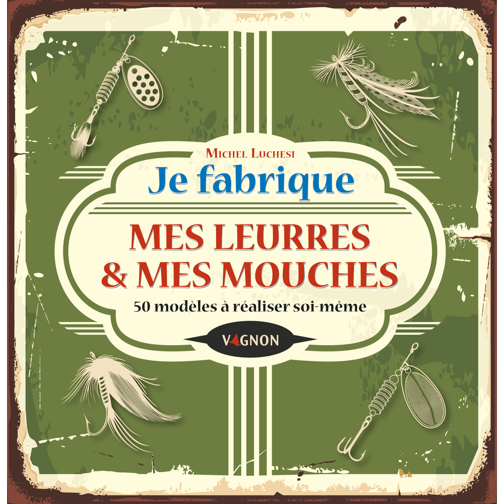 Je fabrique mes leurres et mes mouches - 50 modèles à réaliser soi-même (Broché)