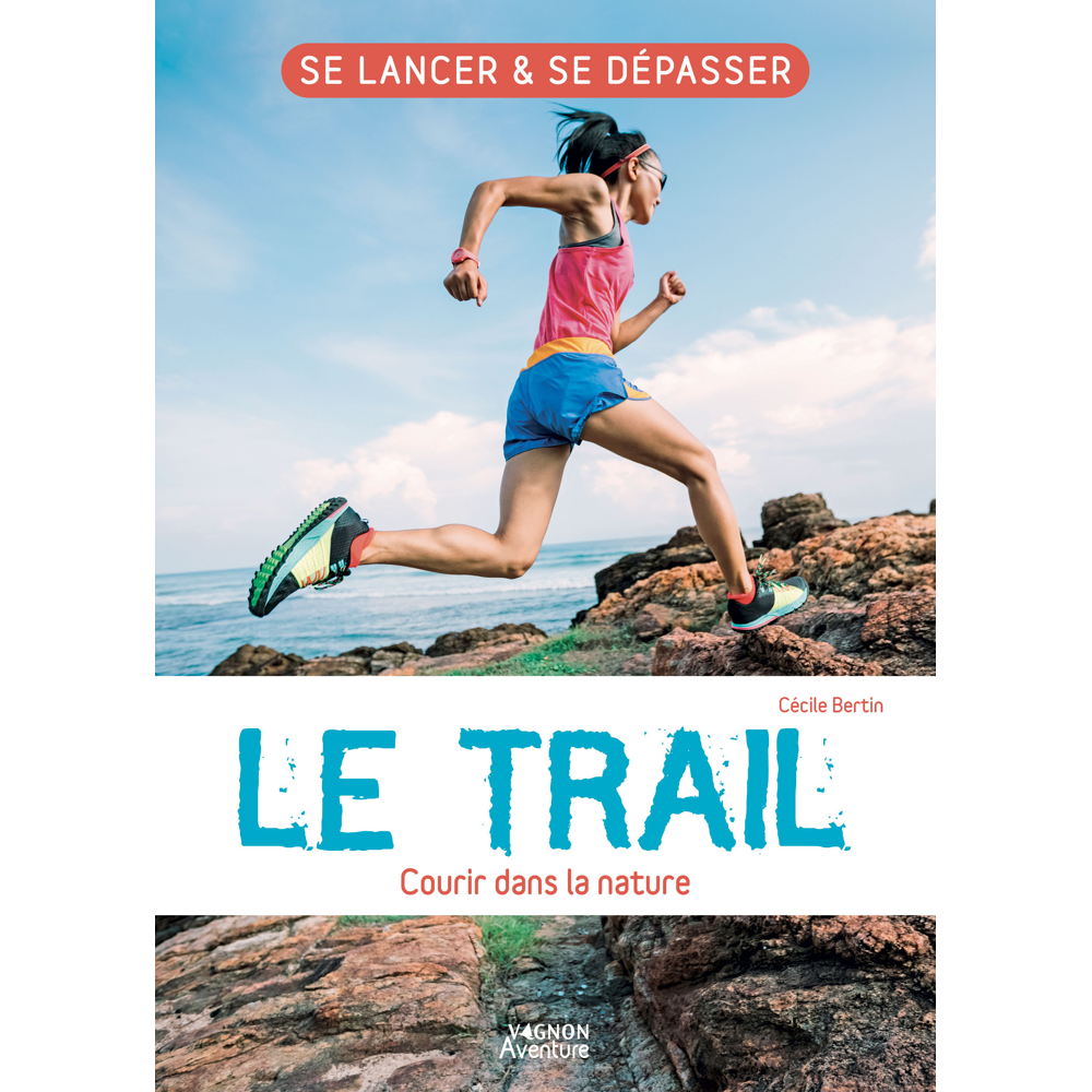 Le trail - Courir dans la nature - Se lancer et se dépasser (Broché)