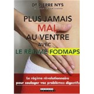Plus jamais mal au ventre avec le régime fodmaps - Avec le régime FODMAPS (Broché)