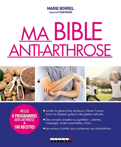 Ma bible anti-arthrose - limiter la gêne et les douleurs, freiner l'usure grâce à des gestes naturel