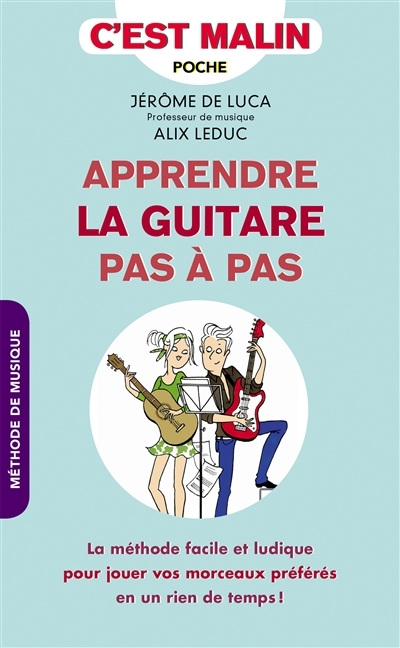 Apprendre la guitare pas-à-pas, c'est malin - La méthode pour jouer vos morceaux préférés en un rien
