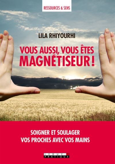 Vous aussi vous êtes magnétiseur ! - Soigner et soulager vos proches avec vos mains (Broché)