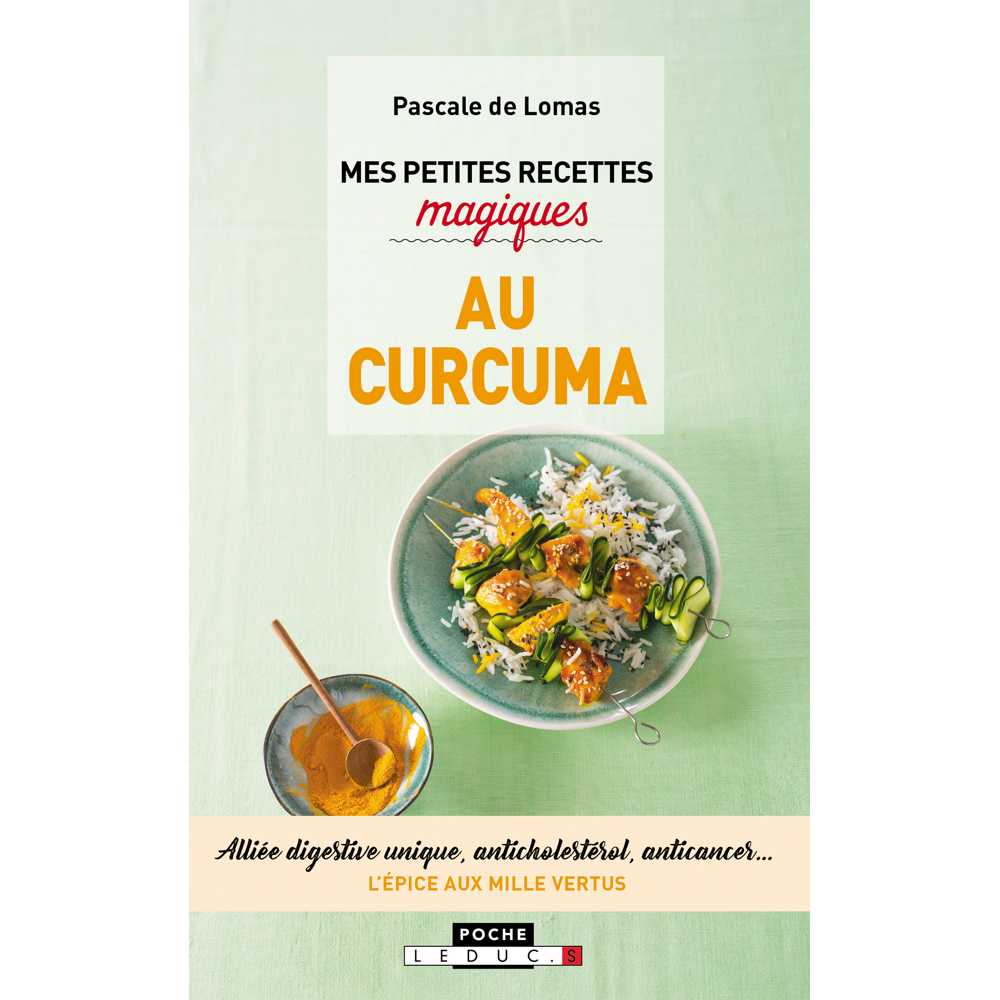 Mes petites recettes magiques au curcuma - Alliée digestive unique, anticholestérol, anticancer. L'é