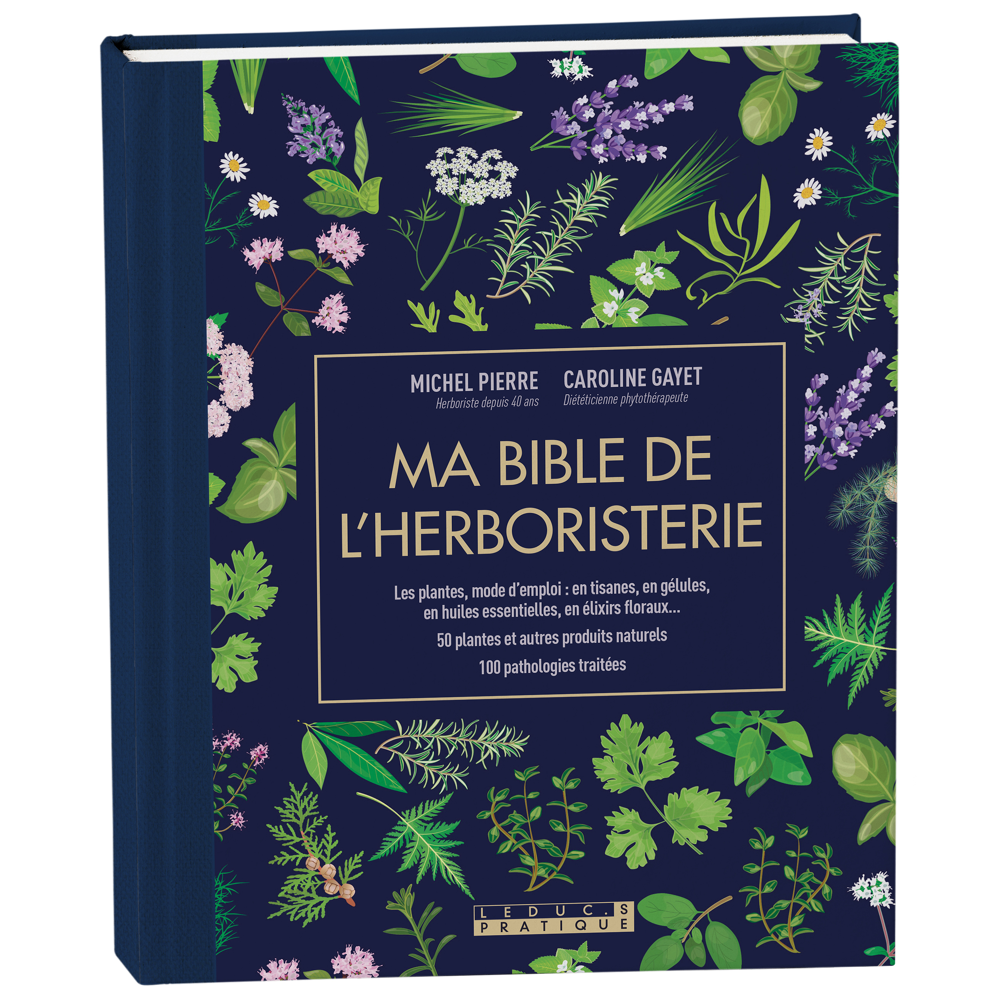 Ma bible de l'herboristerie - édition de luxe - Les plantes mode d'emploi : en tisanes, en gélules,