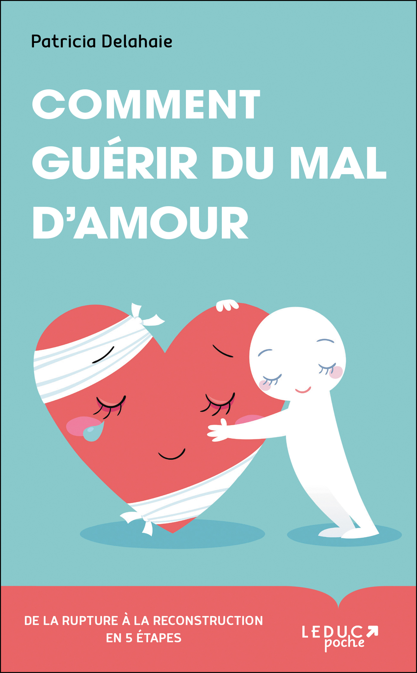 Comment guérir du mal d'amour - De la rupture à la reconstruction en 5 étapes (Broché)