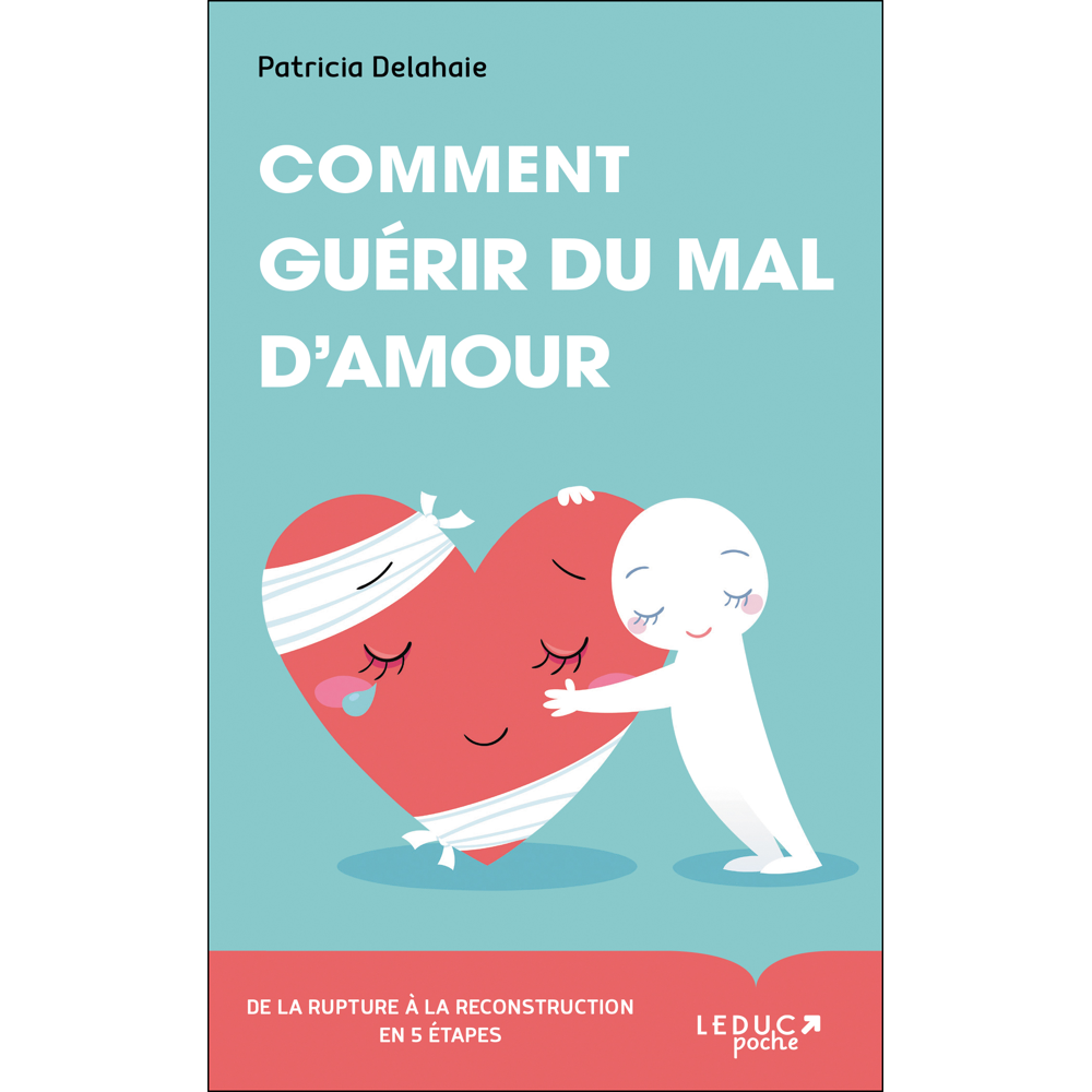 Comment guérir du mal d'amour - De la rupture à la reconstruction en 5 étapes (Broché)