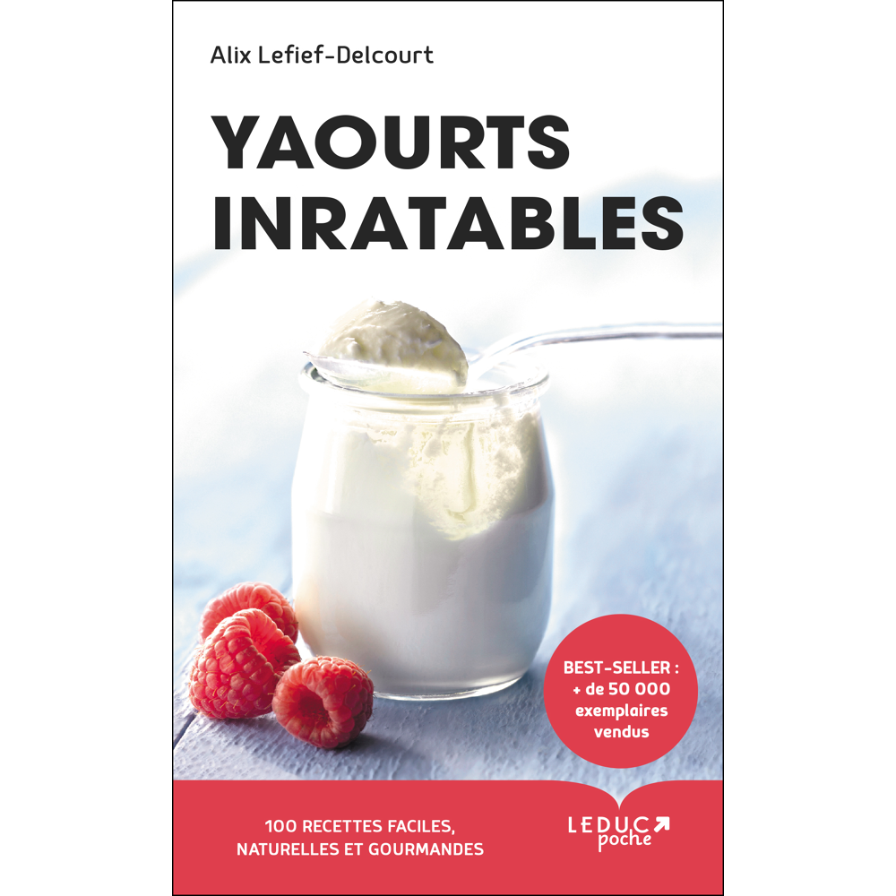 Yaourts inratables - 100 recettes faciles, naturelles et gourmandes (Poche)