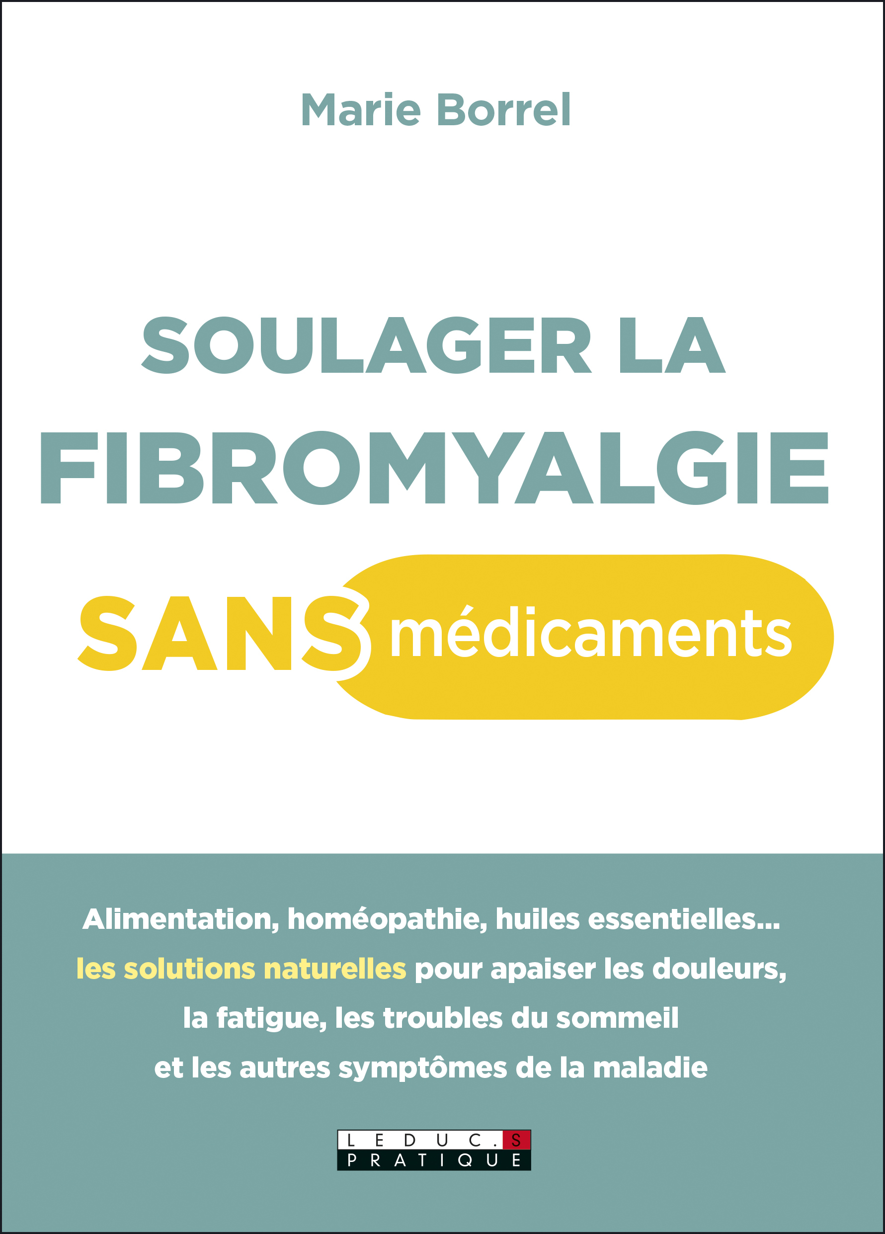 Soulager la fibromyalgie sans médicaments - Alimentation, homéopathie, huiles essentielles ... (Broc