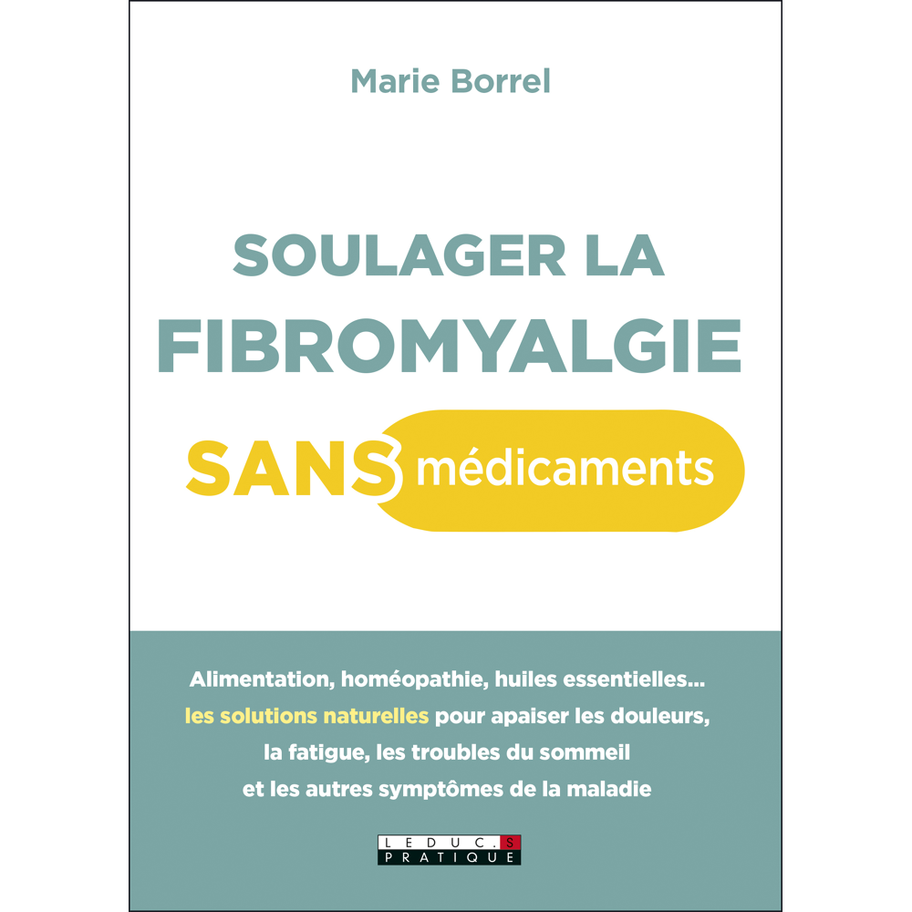 Soulager la fibromyalgie sans médicaments - Alimentation, homéopathie, huiles essentielles ... (Broc