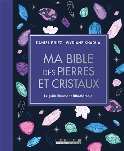 Ma bible des pierres et cristaux - édition de luxe - Le guide de référence illustré de la lithothéra