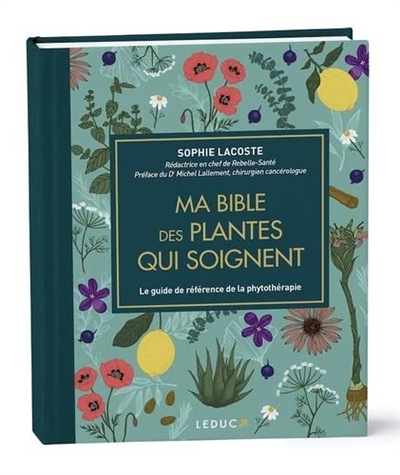 Ma bible des plantes qui soignent - édition de luxe - Le guide de référence de la phytothérapie (Rel