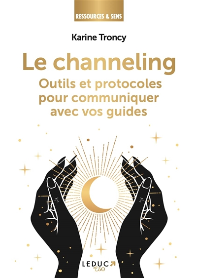 Le channeling - Outils et protocoles pour communiquer avec vos guides (Broché)