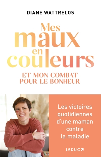 Mes maux en couleurs - Et mon combat pour le bonheur (Broché)