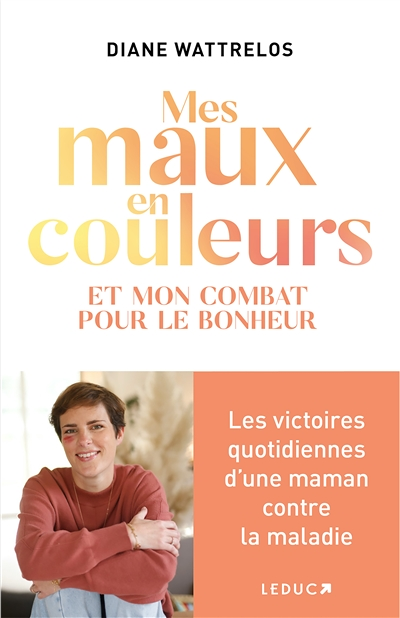Mes maux en couleurs - Et mon combat pour le bonheur (Broché)