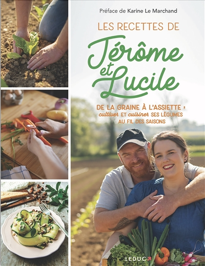 Les recettes de Jérôme & Lucile - De la graine à l'assiette : cultiver et cuisiner ses légumes au fi