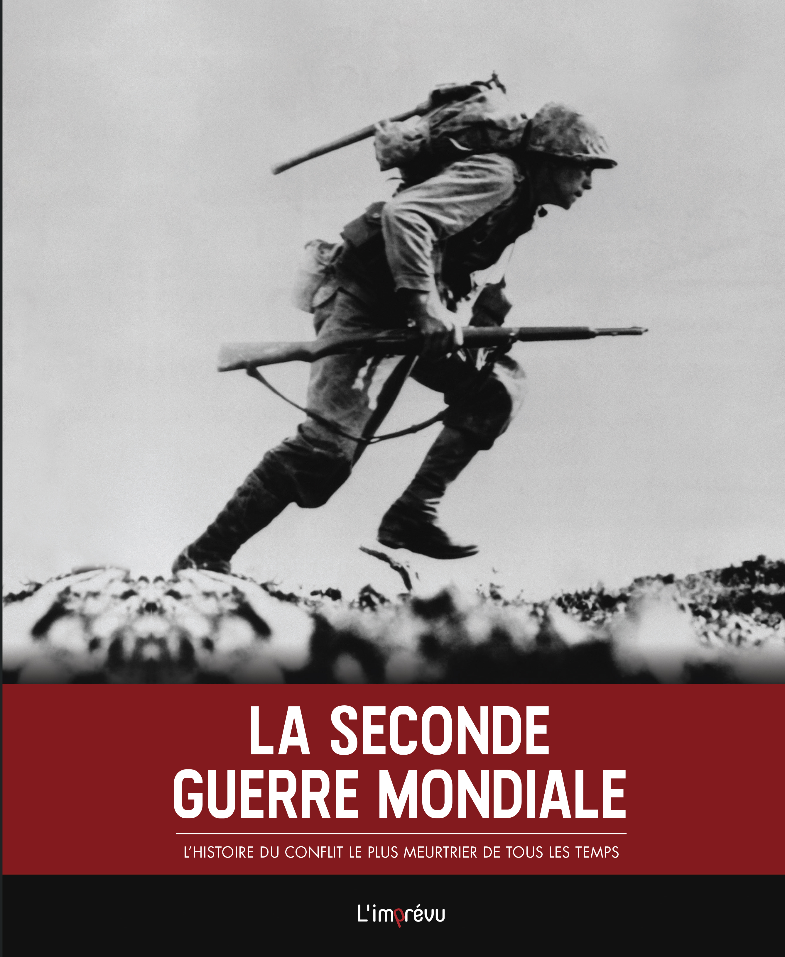 La Seconde Guerre mondiale - L'histoire du conflit le plus meurtrier de tous les temps (Cartonné)