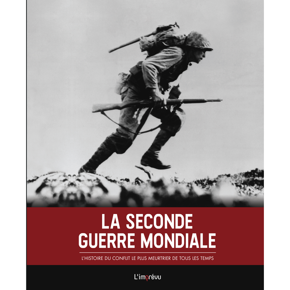 La Seconde Guerre mondiale - L'histoire du conflit le plus meurtrier de tous les temps (Cartonné)