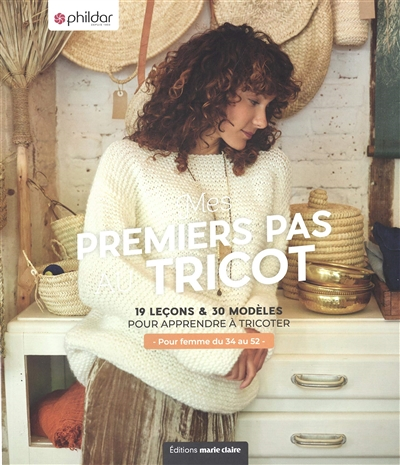 Mes premiers pas au tricot - 19 leçons et 30 modèles pour apprendre à tricoter pour femme du 34 au 5