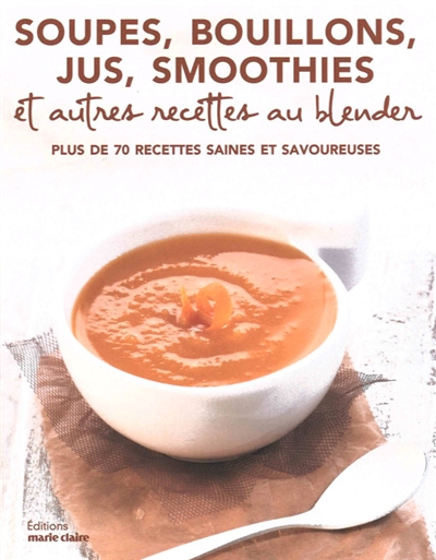 Soupes,bouillons,jus,smoothies et autres recettes au blender (Broché)