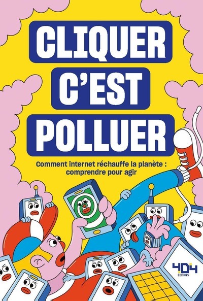 Cliquer c'est polluer - Comment internet réchauffe la planète : comprendre pour agir (Broché)