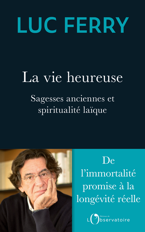 La vie heureuse - Sagesses anciennes et spiritualité laïque (Broché)