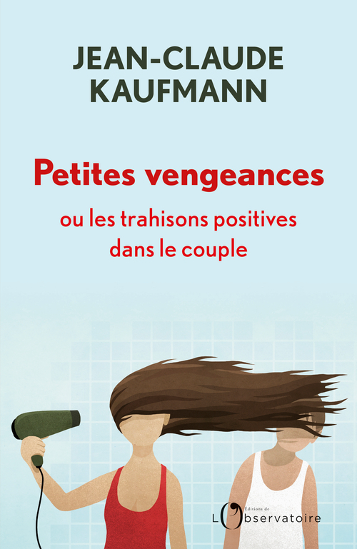 Petites vengeances, ou les trahisons positives dans le couple (Broché)