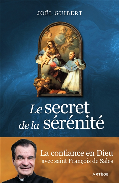 Le secret de la sérénité - La confiance en Dieu avec saint François de Sales (Broché)