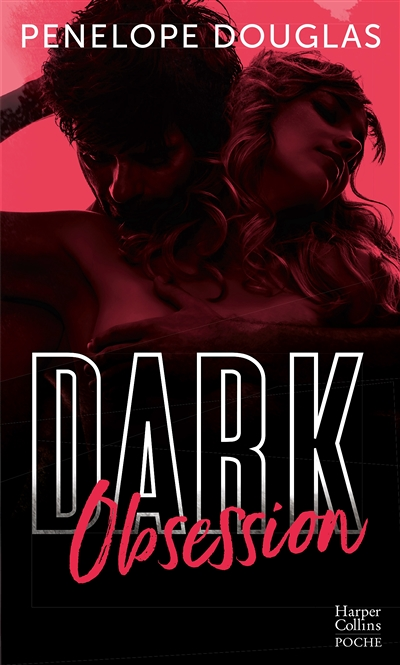 Dark Obsession - Après Dark Romance et Dark Desire, le nouveau roman de Penelope Douglas (Poche)