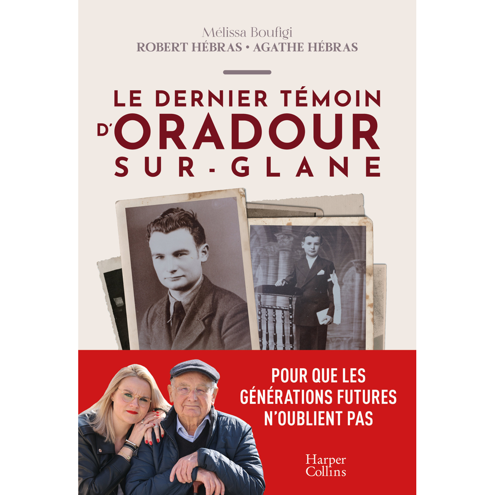 Le dernier témoin d'Oradour-sur-Glane - Un témoignage pour les générations futures (Broché)