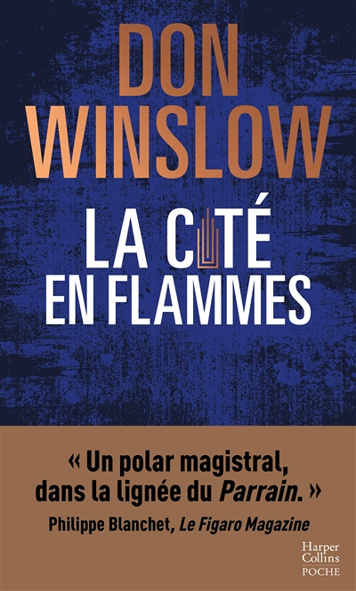 La Cité en flammes - « Un polar magistral, dans la lignée du Parrain. » Philippe Blanchet, Le Figaro