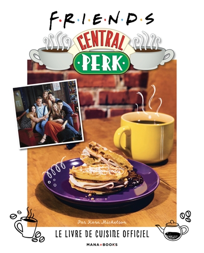 Friends Central Perk, le livre de cuisine officiel (Relié)