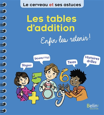 Les tables d'addition, enfin les retenir ! (Spirale)