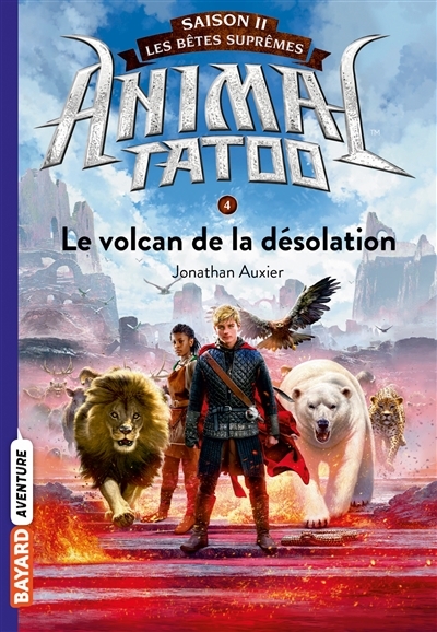 Animal Tatoo saison 2 - Les bêtes suprêmes, Tome 4 - Le volcan de la désolation (Poche)