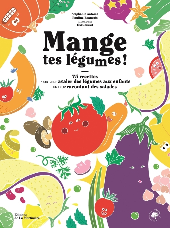 Mange tes légumes !. 75 recettes pour faire avaler des légumes aux enfants en leur racontant des sal