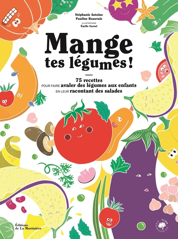 Mange tes légumes !. 75 recettes pour faire avaler des légumes aux enfants en leur racontant des sal