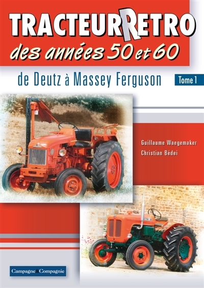 Tracteur rétro des années 50 et 60 - Tome 1 : De Deutz à Massey Ferguson (Broché)