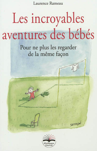 Les incroyables aventures des bébés - Pour ne plus les regarder de la même façon (Broché)