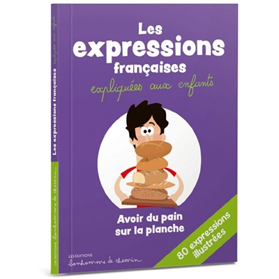 Les expressions françaises expliquées aux enfants : 80 expressions illustrées (Broché)