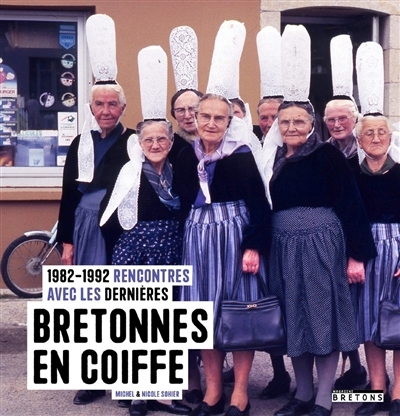 Rencontres avec les dernières Bretonnes en coiffe (Broché)