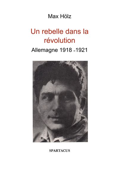 Un rebelle dans la révolution - Allemagne 1918-1921 (Broché)