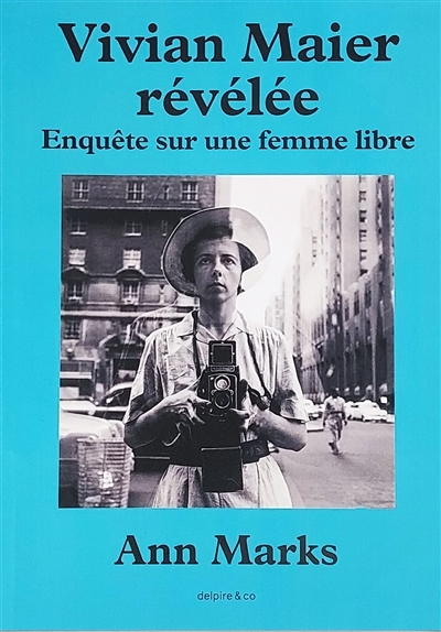 Vivian Maier révélée - Enquête sur une femme libre (Relié)