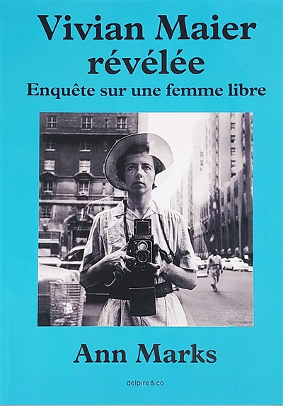 Vivian Maier révélée - Enquête sur une femme libre (Relié)