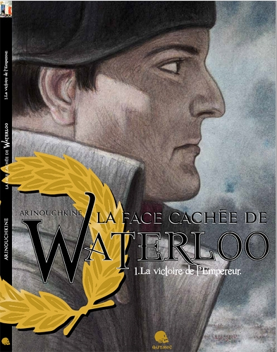 La face cachée de Waterloo - Volume 1, La victoire de l'Empereur (BD)