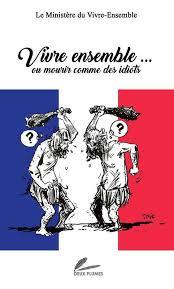 Vivre ensemble... ou Mourir comme des idiots (Broché)