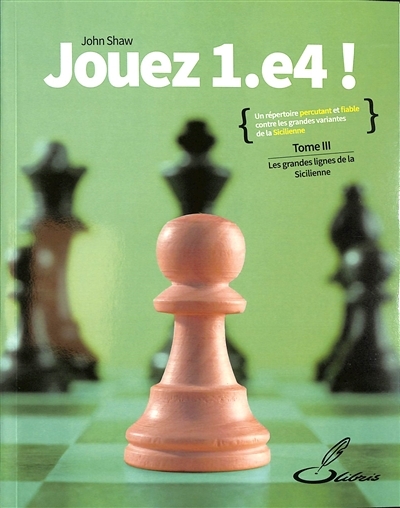 Jouez 1.e4 ! Tome III - Les grandes lignes de la Sicilienne (Broché)